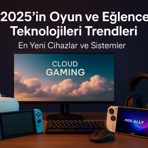 Oyun ve Eğlence Teknolojilerinde 2025’in Öne Çıkan Trendleri
