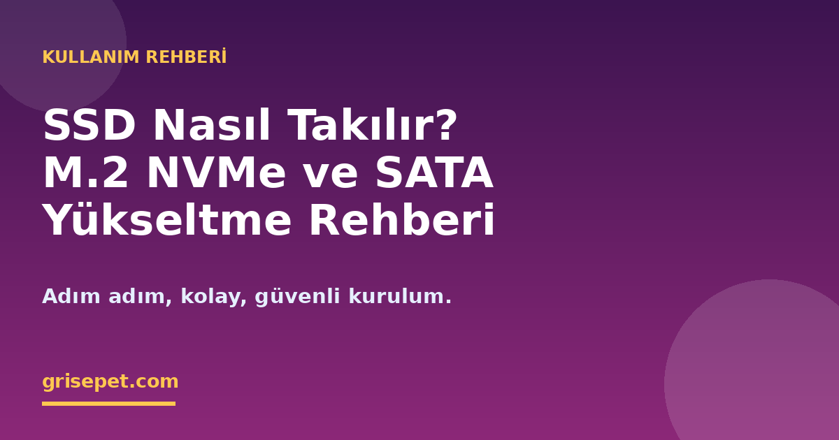 M.2 NVMe ve SATA SSD Nasıl Takılır? Adım Adım Yükseltme Rehberi